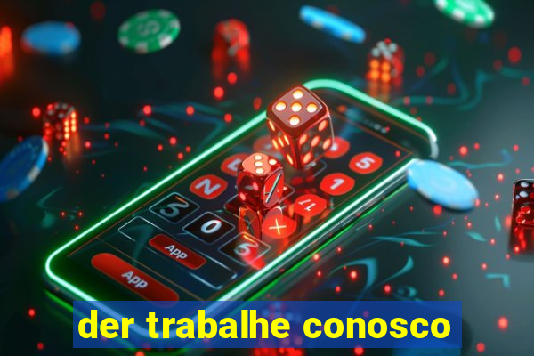 der trabalhe conosco